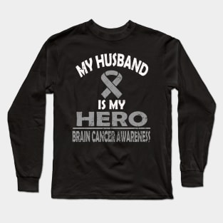 MY HUSBAND IS MY HERO BRAIN CANCER AWARENESS Long Sleeve T-Shirt